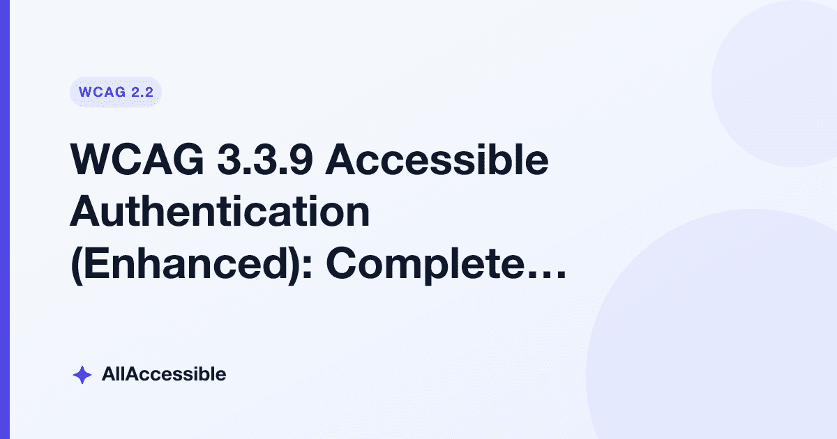 WCAG 3.3.9 Accessible Authentication (Enhanced): Complete Implementation Guide